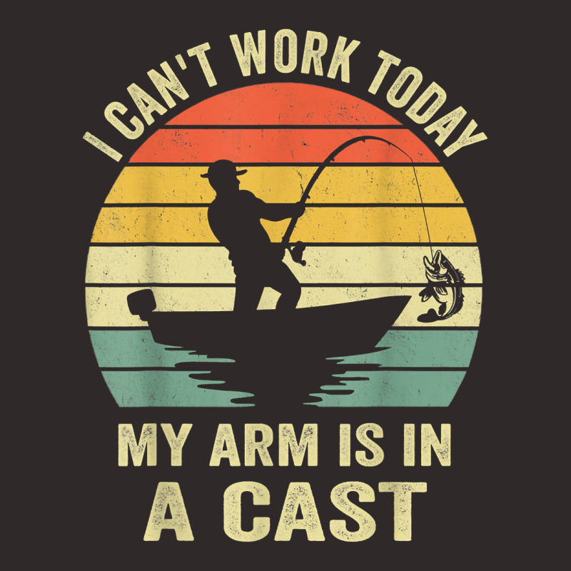 Men Can't Work Today My Arm Is In A Cast Shirt Funny Fishing T Shirt Racerback Tank by kubleryeonkenx | Artistshot