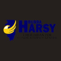 Bubba Harsy - Libertarian For Illinois Attorney General Tank Top | Artistshot