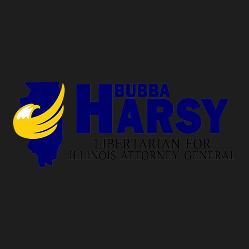 Bubba Harsy - Libertarian For Illinois Attorney General Classic T-shirt by KadeBarry | Artistshot