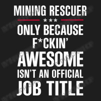 Gift For F Ckin' Awesome Mining Rescuer Classic T-shirt | Artistshot