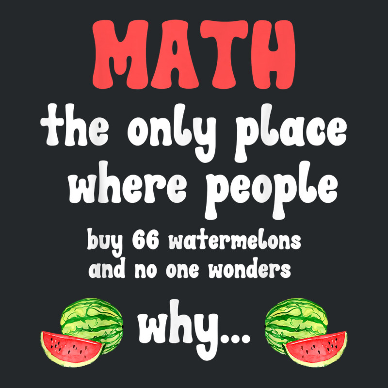 Math And Watermelons Mathematics Calculation Number T Shirt Crewneck Sweatshirt by alyshasur9x | Artistshot