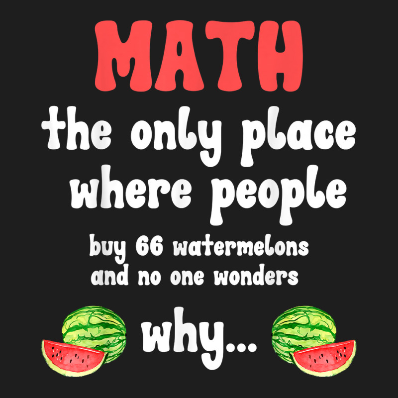 Math And Watermelons Mathematics Calculation Number T Shirt Classic T-shirt by alyshasur9x | Artistshot