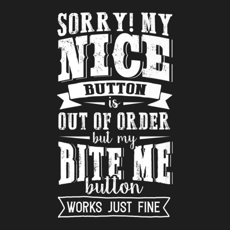 Nice Button Out Of Order My Bite Me Button Works Just Fine Classic T-shirt by DiyaBarry | Artistshot