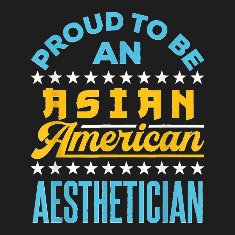 Proud To Be An Asian American Aesthetician Api Aapi Classic T-shirt | Artistshot