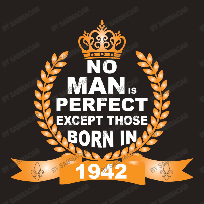 No Man Is Perfect Except Those Born In 1942 Tank Top | Artistshot