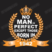 No Man Is Perfect Except Those Born In 1942 T-shirt | Artistshot