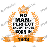 No Man Is Perfect Except Those Born In 1943 3/4 Sleeve Shirt | Artistshot