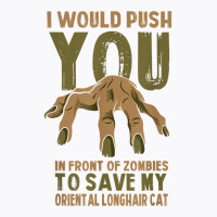 Push You In Zombies To Save My Oriental Longhair Cat Funny T Shirt T-shirt | Artistshot