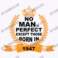 No Man Is Perfect Except Those Born In 1947 Tank Top | Artistshot