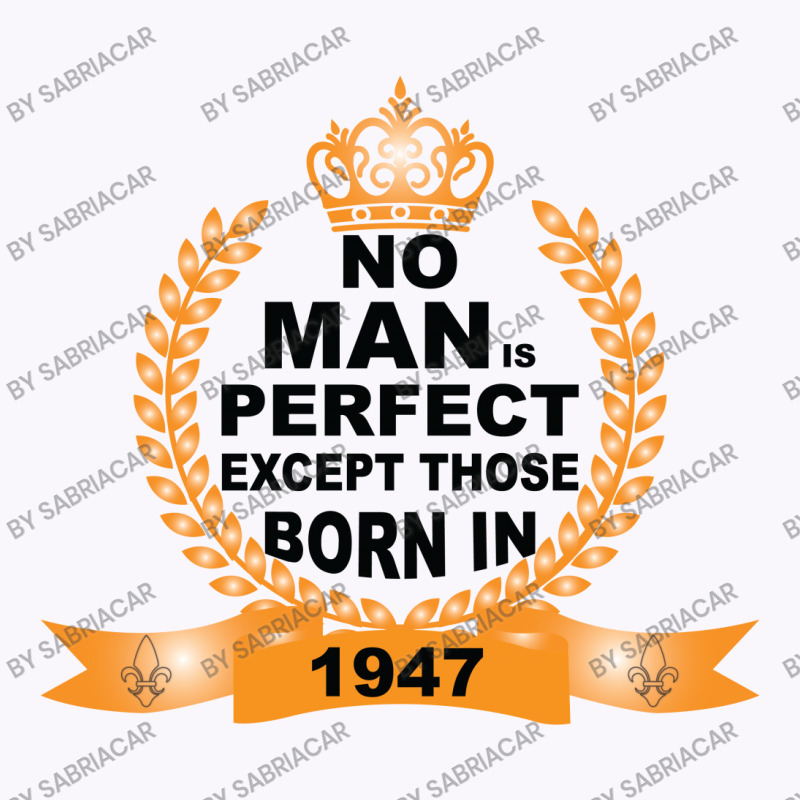 No Man Is Perfect Except Those Born In 1947 Tank Top | Artistshot