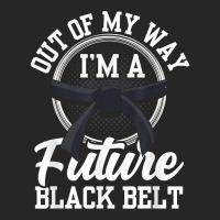 Out Of My Way I'm A Future Black Belt Martial Arts Belts For Fans Ladies Fitted T-shirt | Artistshot