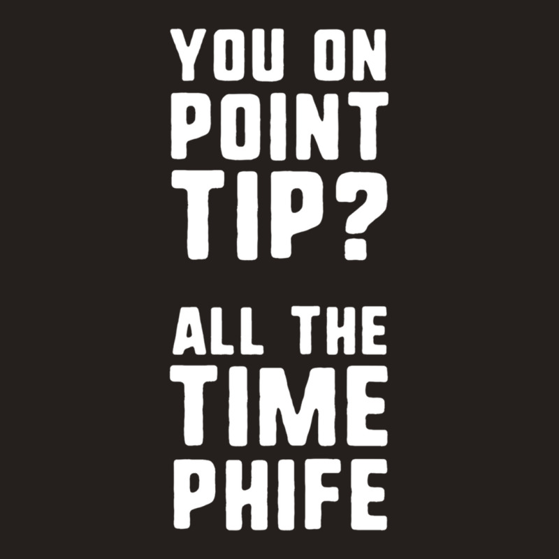 You On Point Tip All The Time Phife Tank Top | Artistshot