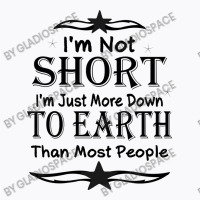 I'm Not Short I'm Just More Down To Earth Than Most People Decorate Wi T-shirt | Artistshot