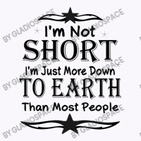 I'm Not Short I'm Just More Down To Earth Than Most People Decorate Wi Tank Top | Artistshot