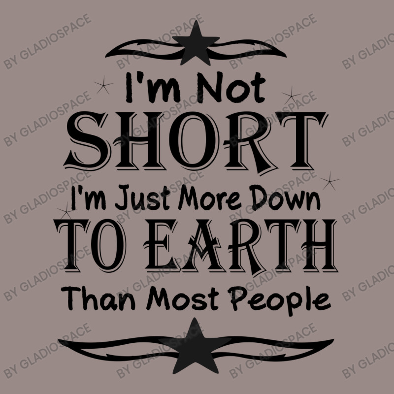 I'm Not Short I'm Just More Down To Earth Than Most People Decorate Wi Vintage T-Shirt by gladiospace | Artistshot