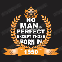 No Man Is Perfect Except Those Born In 1950 T-shirt | Artistshot