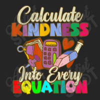 Calculate Kindness Into Every Equation Mathematicians Birthday Gifts Unisex Hoodie | Artistshot