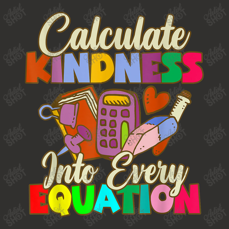 Calculate Kindness Into Every Equation Mathematicians Birthday Gifts Champion Hoodie by Aria-Proctor | Artistshot