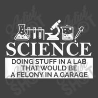 Science In A Lab Felony In A Garage Chemistry Teacher Gift Funny Women Vintage T-shirt | Artistshot