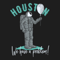 Houston We Have A Problem Classic T-shirt | Artistshot