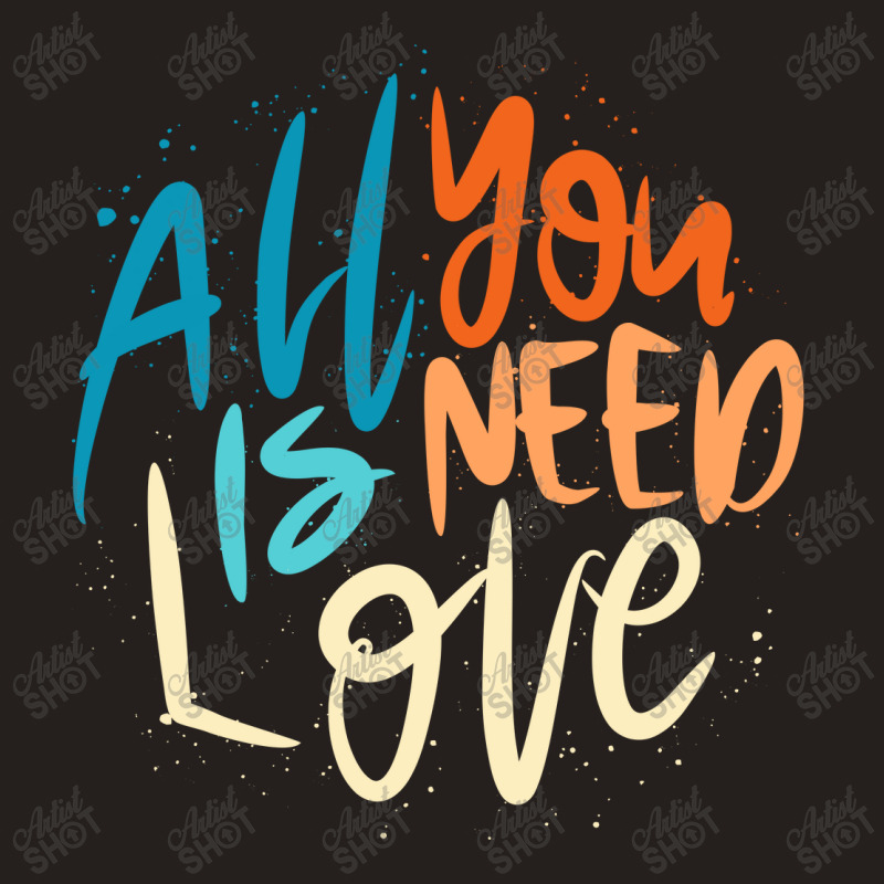 All You Need Is Love Lettering Tank Top by Distrowlinc | Artistshot