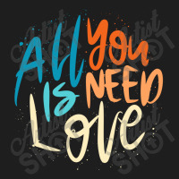 All You Need Is Love Lettering Classic T-shirt | Artistshot