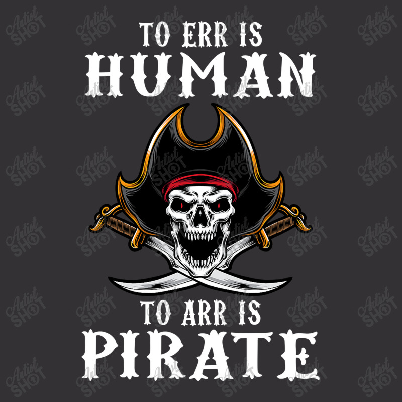 To Err Is Human To Arr Is Pirate With Skull And Cross Swords Vintage Hoodie | Artistshot