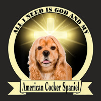 All I Need Is God And My American Cocker Spaniel Ladies Fitted T-shirt | Artistshot