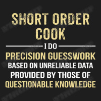 Short Order Cook I Do Precision Guesswork. Funny Gift Classic T-shirt | Artistshot