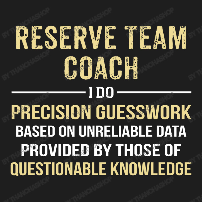 Reserve Team Coach I Do Precision Guesswork. Funny Gift Classic T-shirt by thanchashop | Artistshot