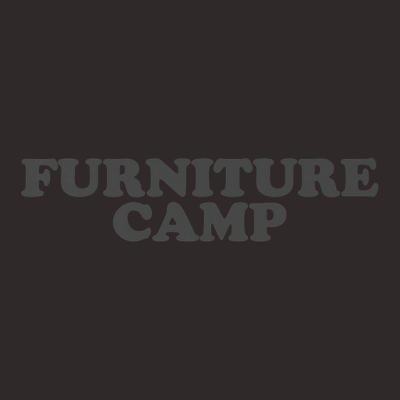 Antiques And Renovations Let's Go To Furniture Camp Racerback Tank by RaidenKelly | Artistshot