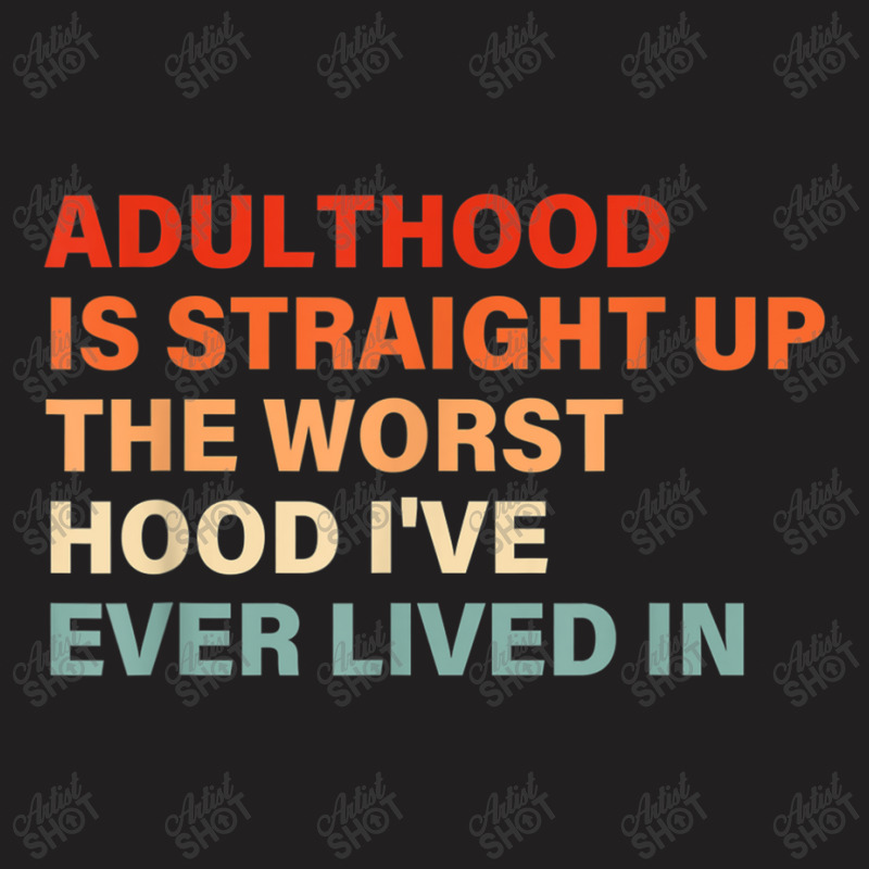 Adulthood Is Straight Up Worst Hood I've Ever Lived In Animations Char T-Shirt by TyrellDesign | Artistshot