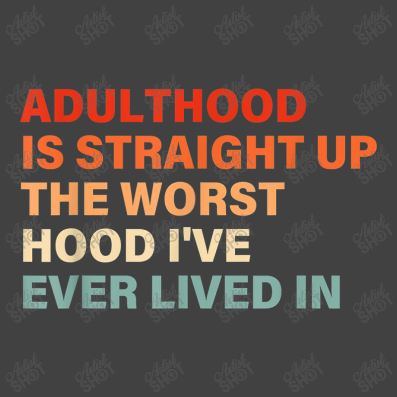 Adulthood Is Straight Up Worst Hood I've Ever Lived In Animations Char Vintage T-Shirt by TyrellDesign | Artistshot