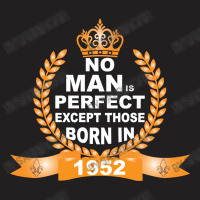 No Man Is Perfect Except Those Born In 1952 T-shirt | Artistshot