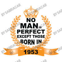 No Man Is Perfect Except Those Born In 1953 V-neck Tee | Artistshot