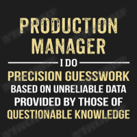 Production Manager I Do Precision Guesswork. Funny Gift Classic T-shirt | Artistshot