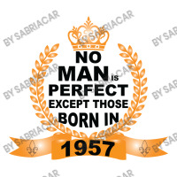 No Man Is Perfect Except Those Born In 1957 Unisex Hoodie | Artistshot