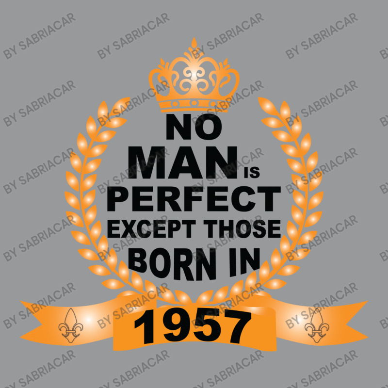 No Man Is Perfect Except Those Born In 1957 Crewneck Sweatshirt | Artistshot