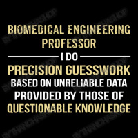 Biomedical Engineering Professor I Do Precision Guesswork Legging | Artistshot