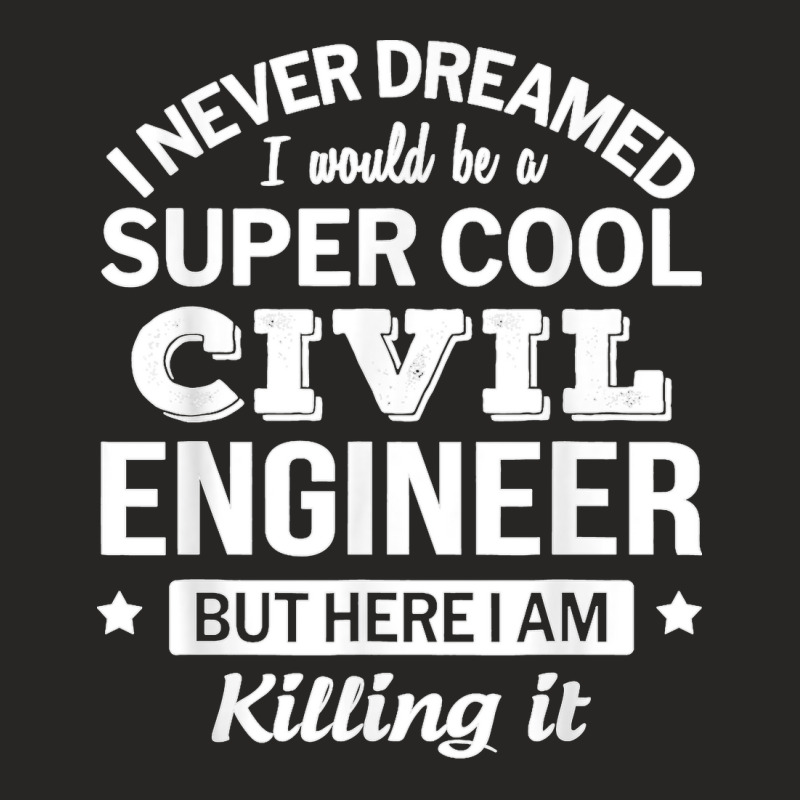 Funny Civil Engineer Tshirt Gift Ladies Fitted T-Shirt by STACYSCHUDEL | Artistshot