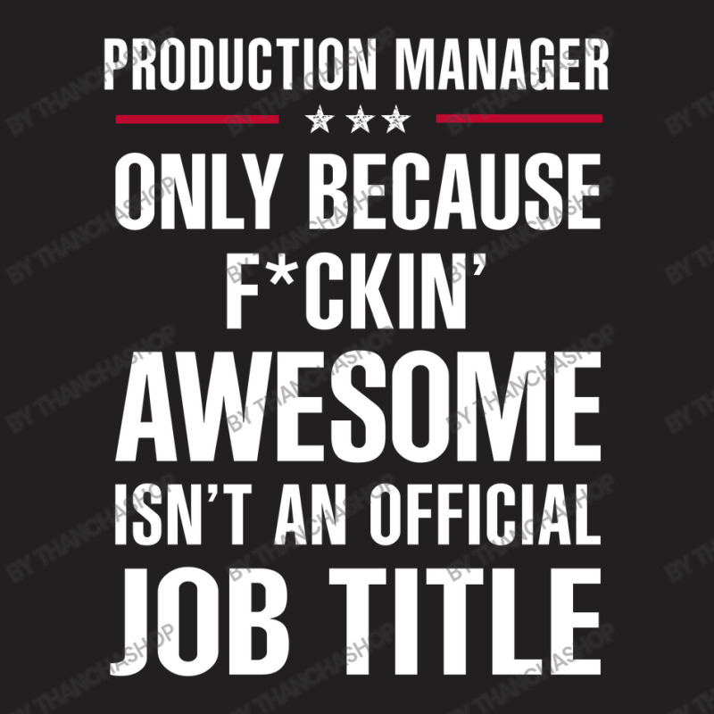 Gift For F Ckin' Awesome Production Manager T-shirt | Artistshot