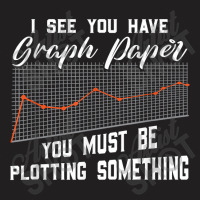 Funny Math Pun - I See You Have A Graph Paper Funny Gifts Boys Girls T-shirt | Artistshot