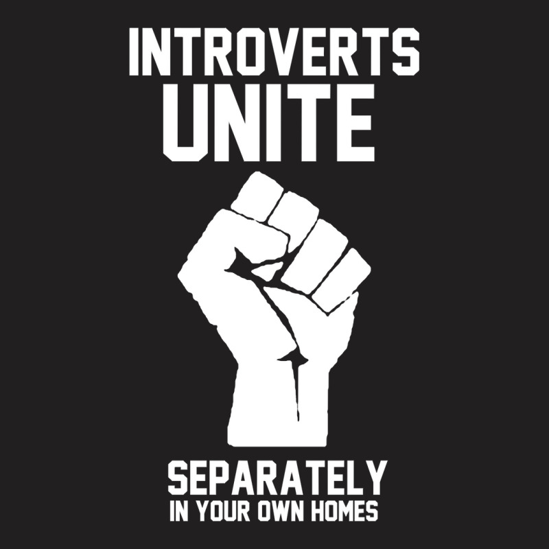 Introverts Unite Separately In Your Own Homes T-Shirt by AnitaKovich | Artistshot