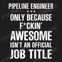 Gift For F Ckin' Awesome Pipeline Engineer Classic T-shirt | Artistshot