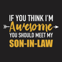 Awesome You Should See My Son-in-law For Father-in-law T-shirt | Artistshot