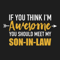 Awesome You Should See My Son-in-law For Father-in-law Classic T-shirt | Artistshot