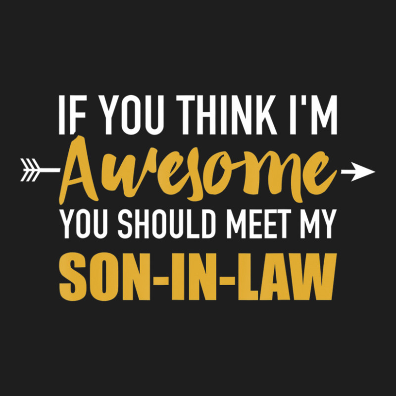 Awesome You Should See My Son-in-law For Father-in-law Classic T-shirt | Artistshot