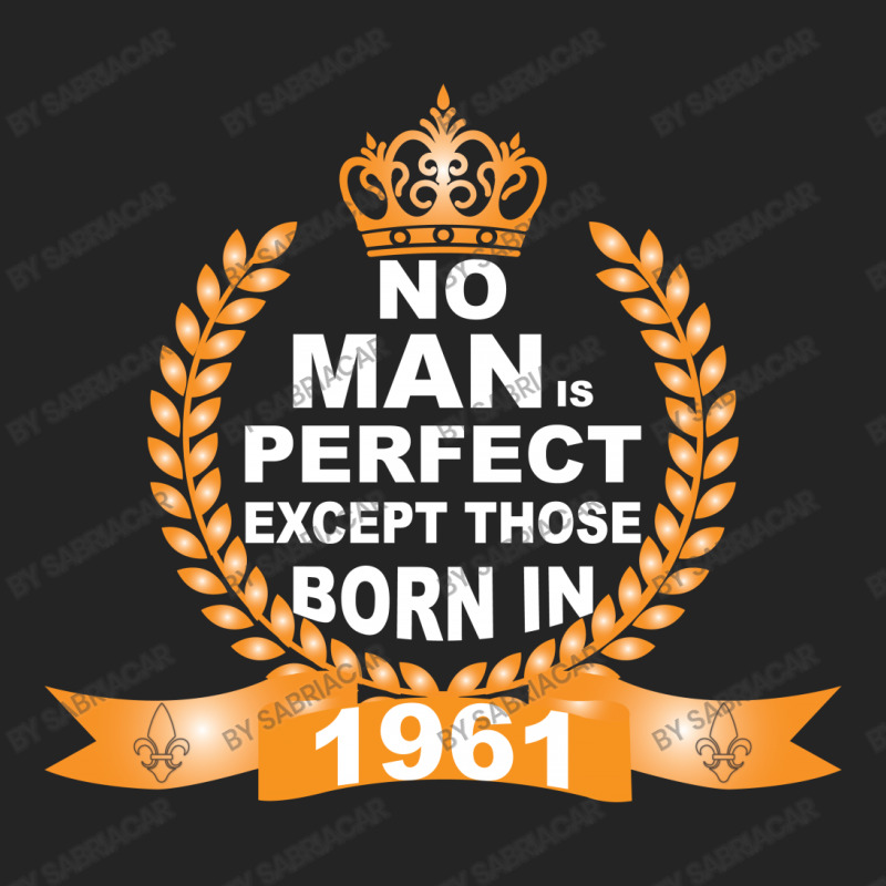 No Man Is Perfect Except Those Born In 1961 3/4 Sleeve Shirt | Artistshot