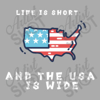 Life Is Short And The Usa Is Wide T-shirt | Artistshot