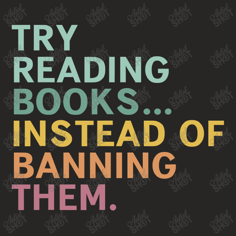 Try Reading Books, Instead Of Banning Them Ladies Fitted T-Shirt by CUSER3772 | Artistshot